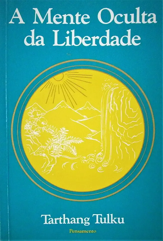 Capa do Livro A Mente Oculta da Liberdade - Tarthang Tulku