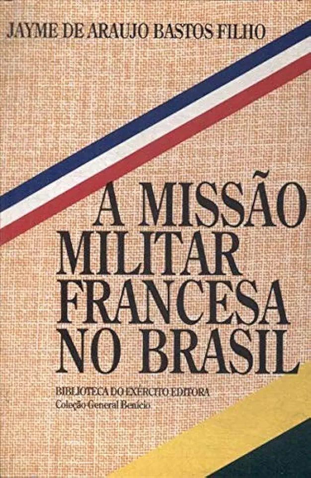 Capa do Livro A Missão Militar Francesa no Brasil - Jayme de Araujo Bastos Filho