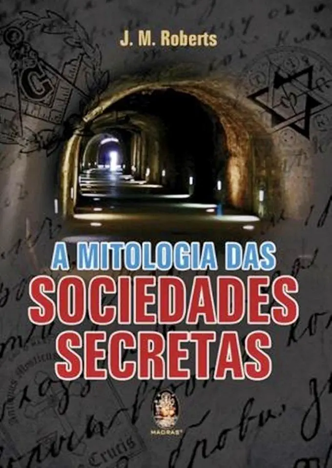 Capa do Livro A Mitologia das Sociedades Secretas - J. M. Roberts