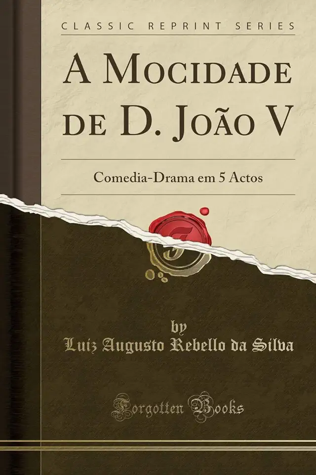 Capa do Livro A Mocidade de D. João V - Comedia-drama Em 5 Actos - Luiz Augusto Rebello da Silva