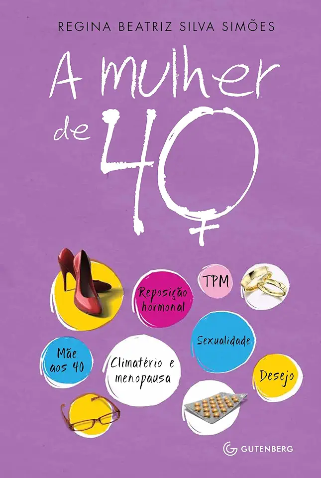 Capa do Livro A Mulher de 40 - Regina Beatriz Silva Simões