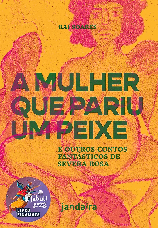 Capa do Livro A mulher que pariu um peixe e outros contos fantásticos de Severa Rosa - Rai Soares