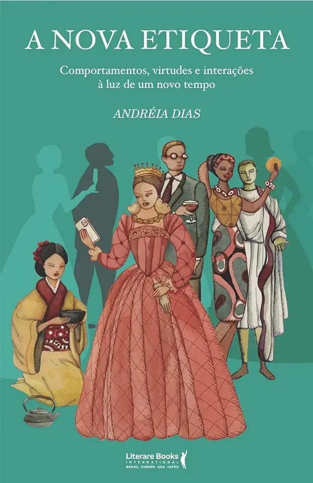 Capa do Livro A Nova Etiqueta - Comportamentos, Virtudes E Interações À Luz De Um Novo Tempo - Dias, Andreia