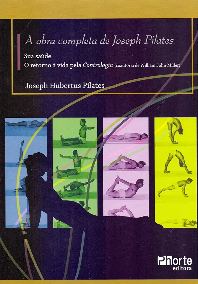 Capa do Livro A Obra Completa de Joseph Pilates - Joseph Hubertus Pilates