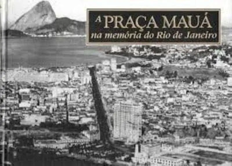 Capa do Livro A Praça Mauá na Memória do Rio de Janeiro - Paulo Bastos Cezar e Ana Rosa Viveiros de Castro