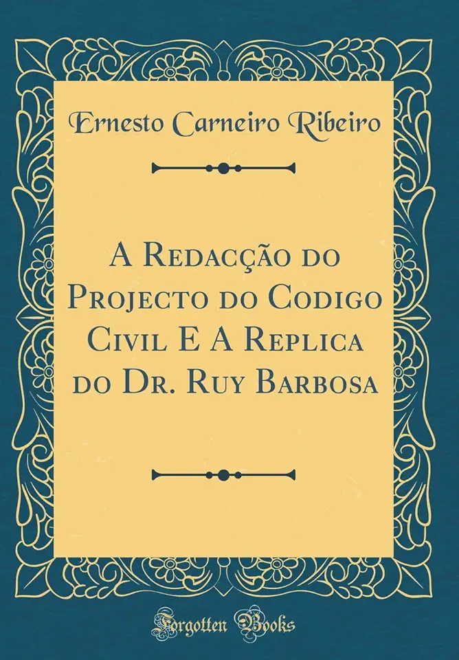 Capa do Livro A Redacção do Projecto do Codigo Civil e a Replica do Dr. Ruy Barbosa - Ernesto Carneiro Ribeiro