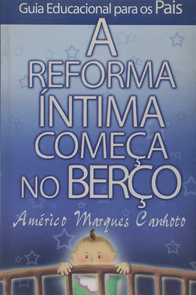 Capa do Livro A Reforma íntima Começa no Berço - Américo Marques Canhoto