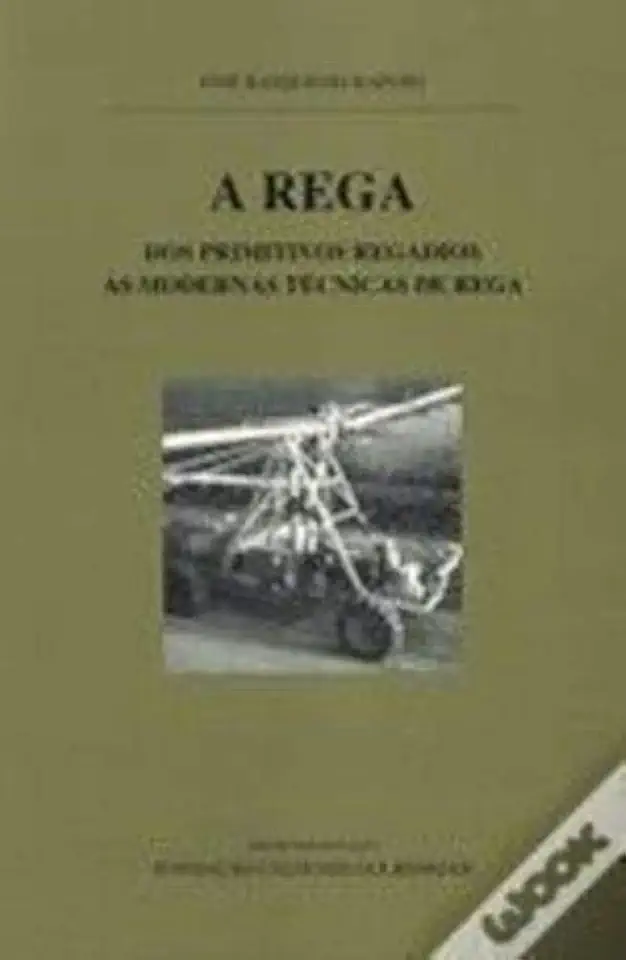 Capa do Livro A Rega dos Primitivos Regadios Às Modernas Técnicas de Rega - José Rasquilho Raposo