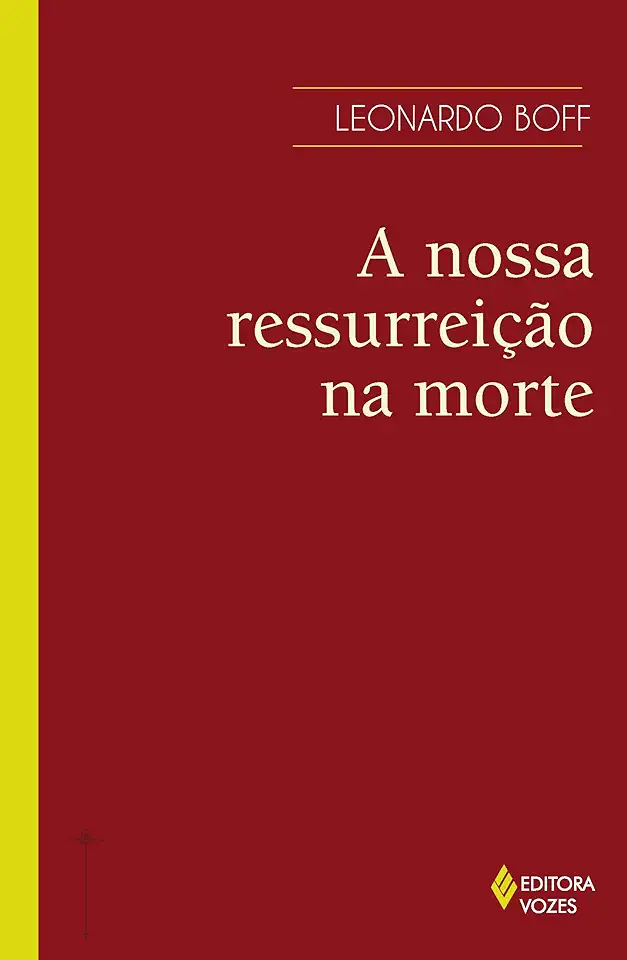 Capa do Livro A Ressurreição de Cristo - a Nossa Ressurreição na Morte - Leonardo Boff