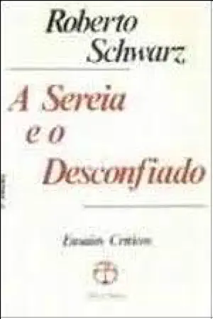 Capa do Livro A Sereia e o Desconfiado - Roberto Schwarz