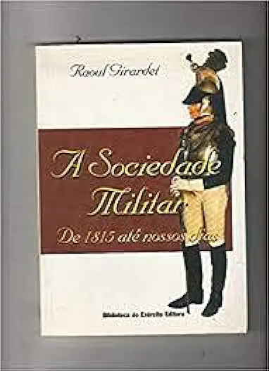 Capa do Livro A Sociedade Militar de 1815 Até Nossos Dias - Raoul Girardet