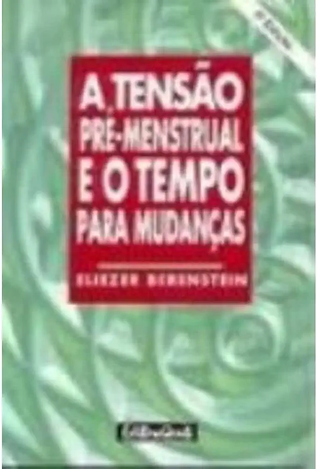 Capa do Livro A Tensão Pré-menstrual e o Tempo para Mudanças - Eliezer Berenstein