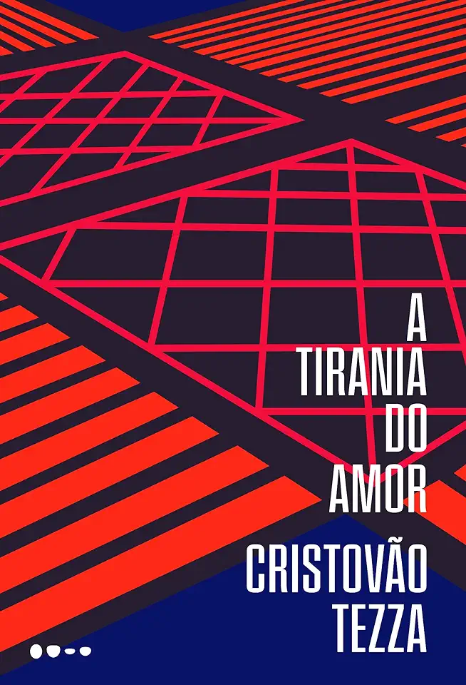 Capa do Livro A Tirania do Amor - Cristóvão Tezza