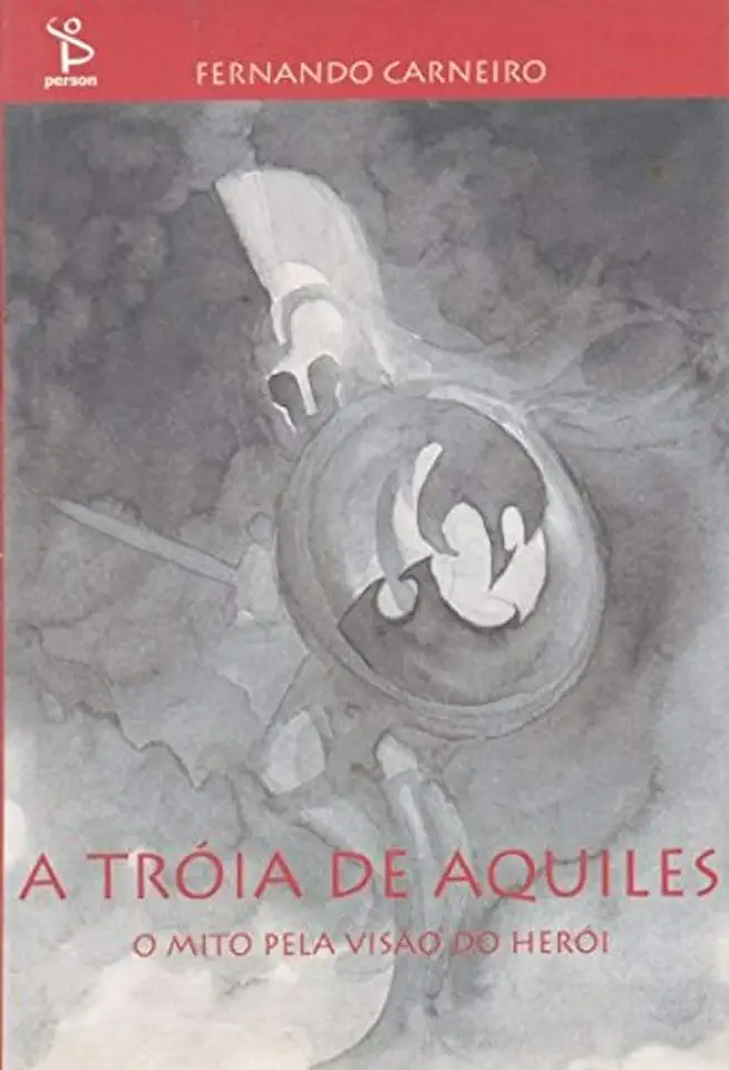 Capa do Livro A Tróia de Aquiles: o Mito Pela Visão do Herói - Fernando Carneiro