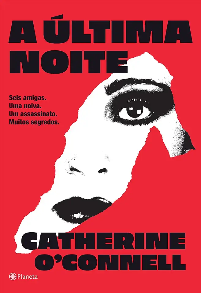 Capa do Livro A ÚLTIMA NOITE: SEIS AMIGAS. UMA NOIVA. UM ASSASSINATO. MUITOS SEGREDOS. - O’Connel, Catherine