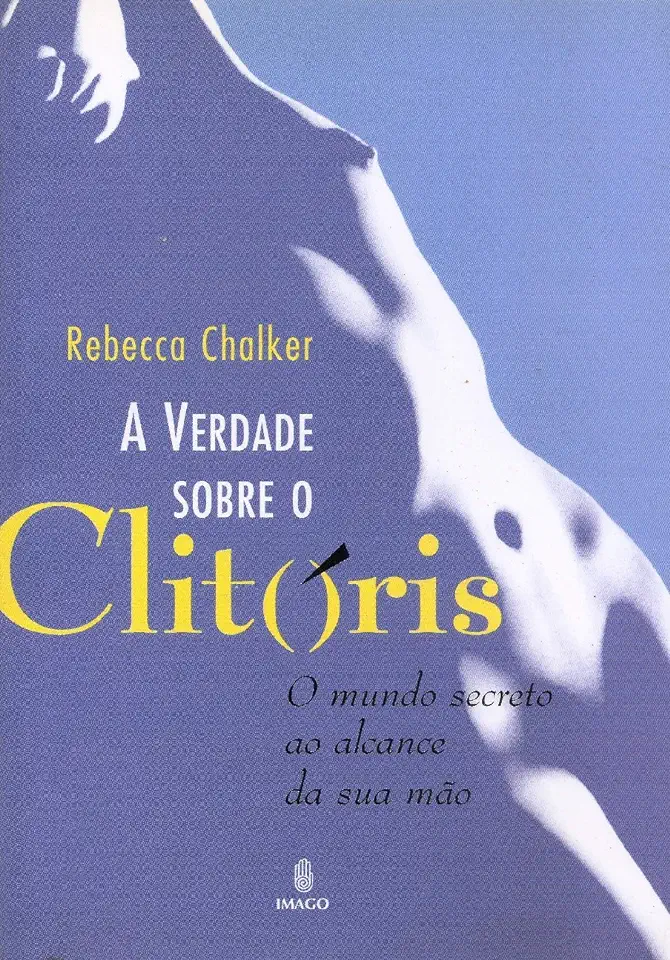 Capa do Livro A Verdade Sobre o Clitóris - Rebecca Chalker