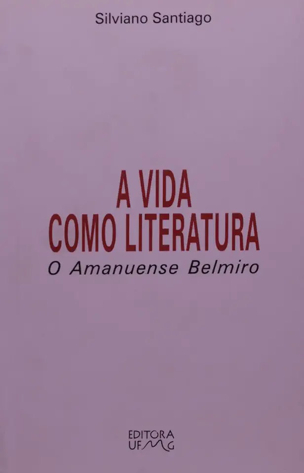 Capa do Livro A Vida Como Literatura: o Amanuense Belmiro - Silviano Santiago