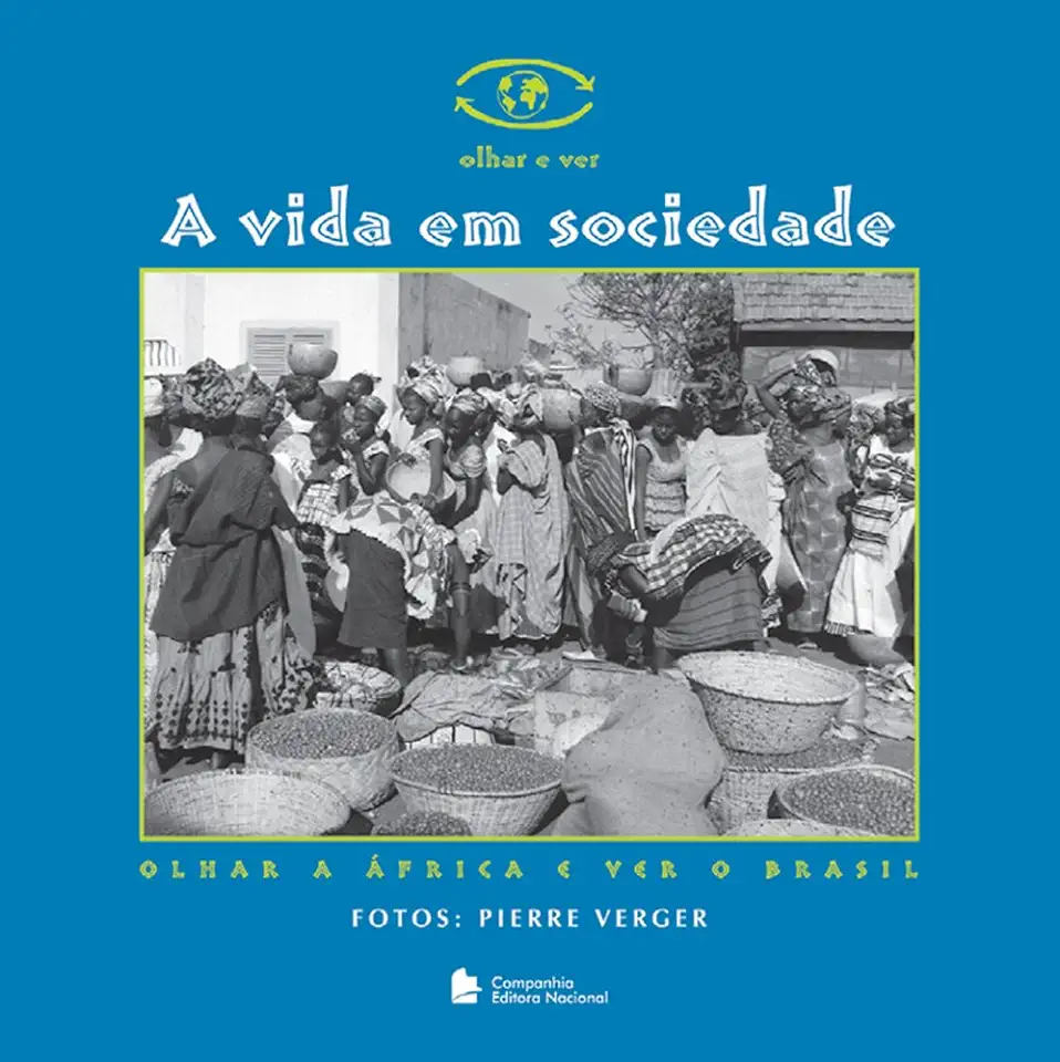 Capa do Livro A Vida Em Sociedade - Olhar a África e Ver o Brasil - Pierre Verger