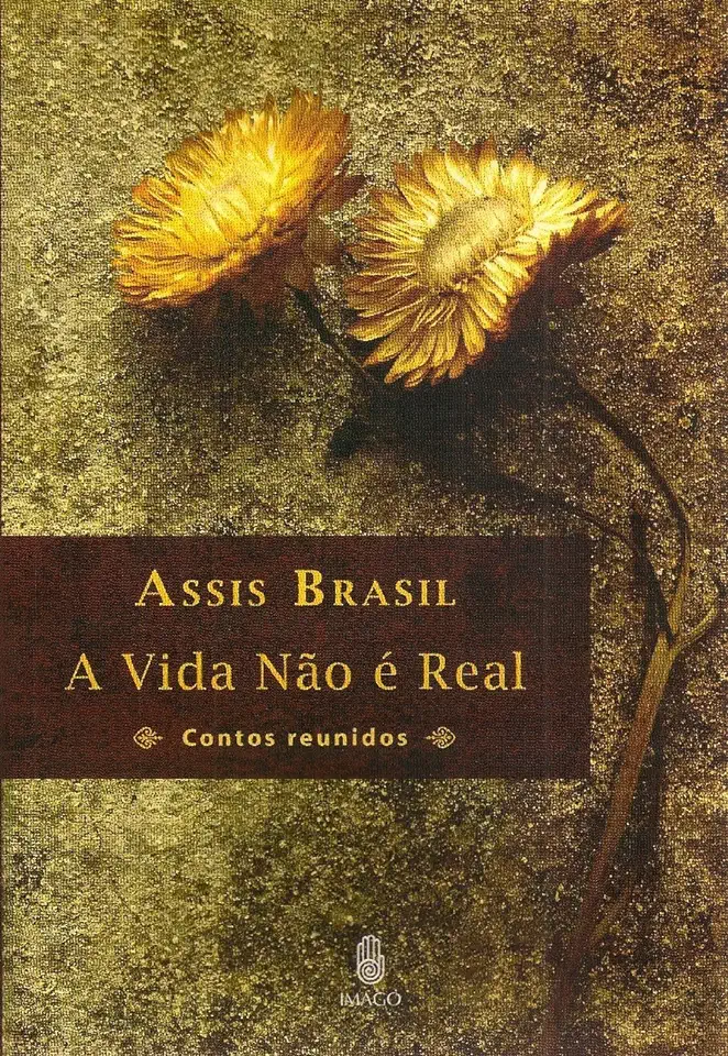 Capa do Livro A Vida Não é Real - Assis Brasil