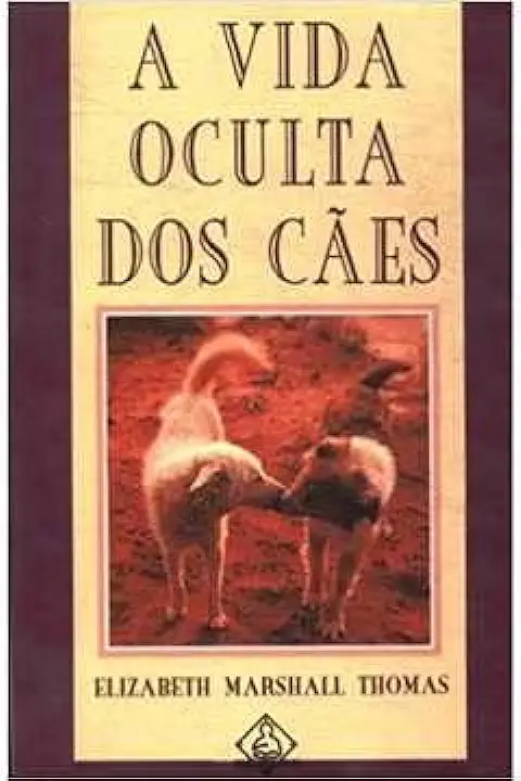 Capa do Livro A Vida Oculta dos Cães - Elizabeth Marshall Thomas