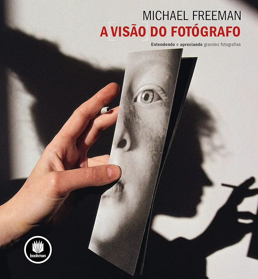 Capa do Livro A Visão do Fotógrafo: Entendendo e Apreciando Grandes Fotografias - Michael Freeman