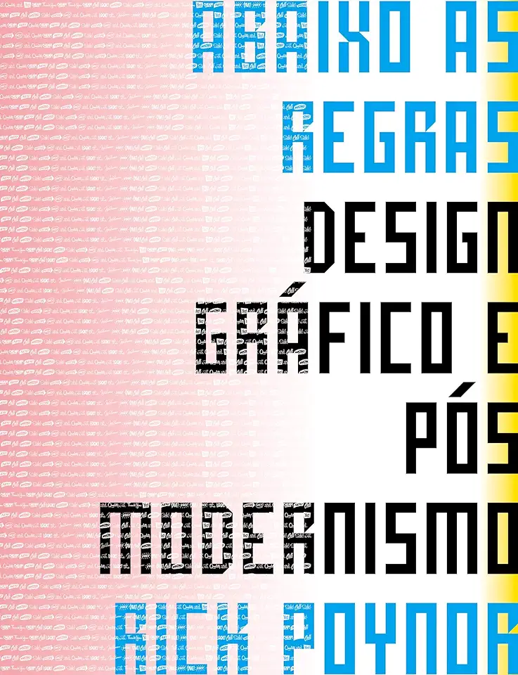 Capa do Livro Abaixo as Regras: Design gráfico e Pós Modernismo - Rick Poynor