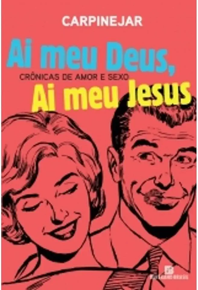 Capa do Livro Ai Meu Deus, Ai Meu Jesus - Crônicas de Amor e Sexo - Carpinejar
