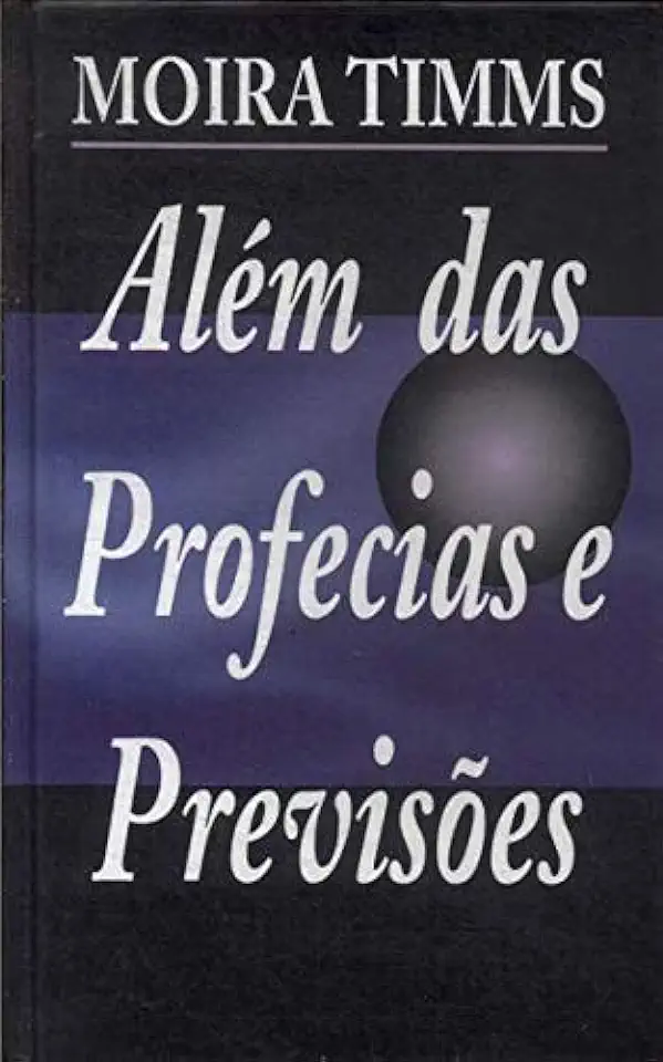 Capa do Livro Além das Profecias e Previsões - Moira Timms