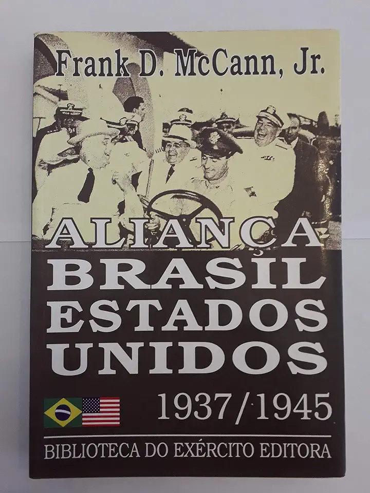 Capa do Livro Aliança Brasil Estados Unidos 1937 / 1945 - Frank D. Mccann Jr.