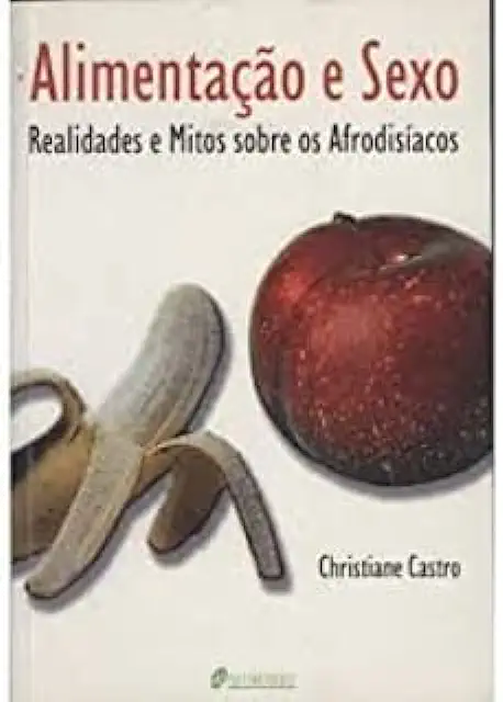 Capa do Livro Alimentação e Sexo, Realidades e Mitos Sobre os Afrodisiacos - Christiane Castro