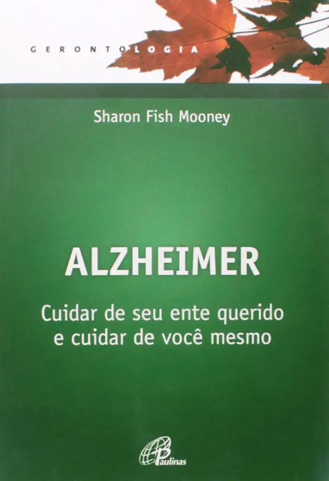 Capa do Livro Alzheimer - Cuidar de Seu Ente Querido e Cuidar de Você Mesmo - Sharon Fish Mooney