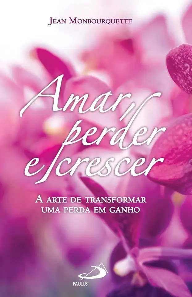 Capa do Livro Amar, Perder e Crescer - Jean Monbourquette