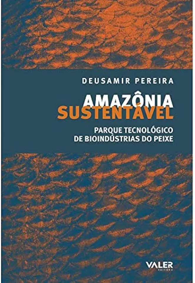 Capa do Livro Amazônia Sustentável - Parque tecnológico de Bioindústrias do Peixe - Pereira, Deusamir