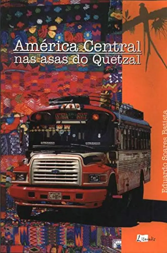 Capa do Livro América Central Nas Asas do Quetzal - Eduardo Soares Batista