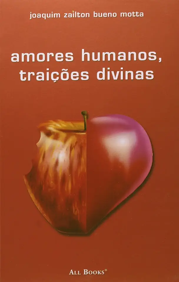 Capa do Livro Amores Humanos, Traições Divinas - Joaquim Zailton Bueno Motta