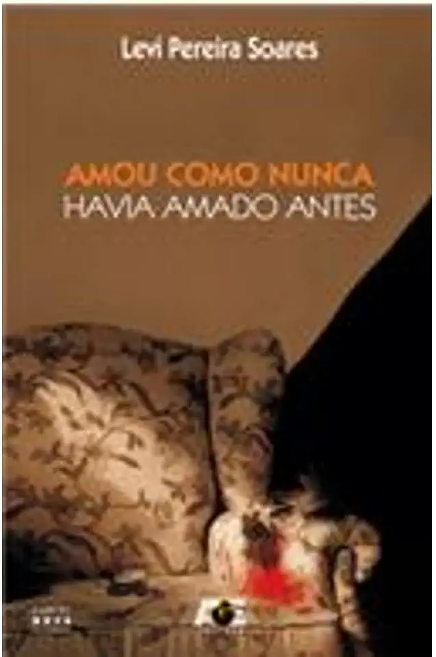 Capa do Livro Amou Como Nunca Havia Amado Antes - Levi Pereira Soares