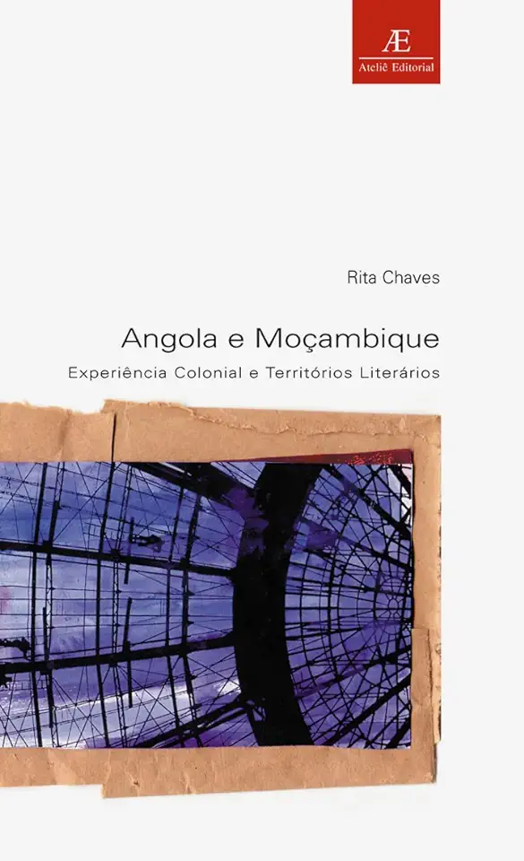 Capa do Livro Angola e Moçambique - Experiência Colonial e Territórios Literários - Rita Chaves