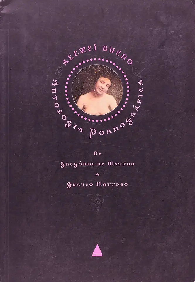 Capa do Livro Antologia Pornográfica de Gregório de Mattos a Glauco Mattoso - Alexei Bueno