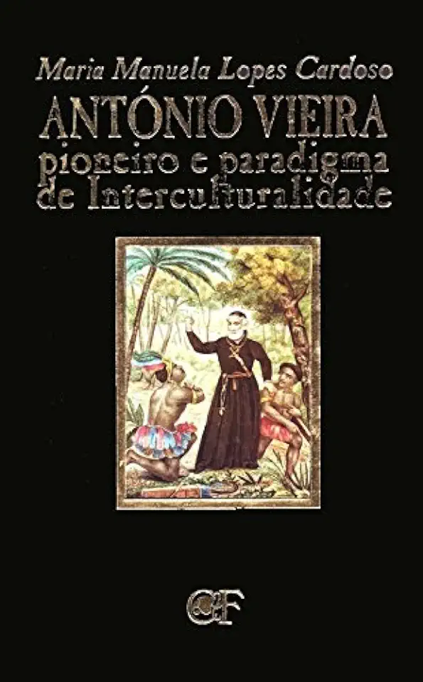 Capa do Livro António Vieira - Pioneiro e Paradigma de Interculturalidade - Maria Manuela Lopes Cardoso