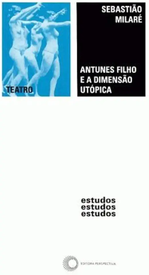 Capa do Livro Antunes Filho e a Dimensão Utópica - Sebastião Milaré