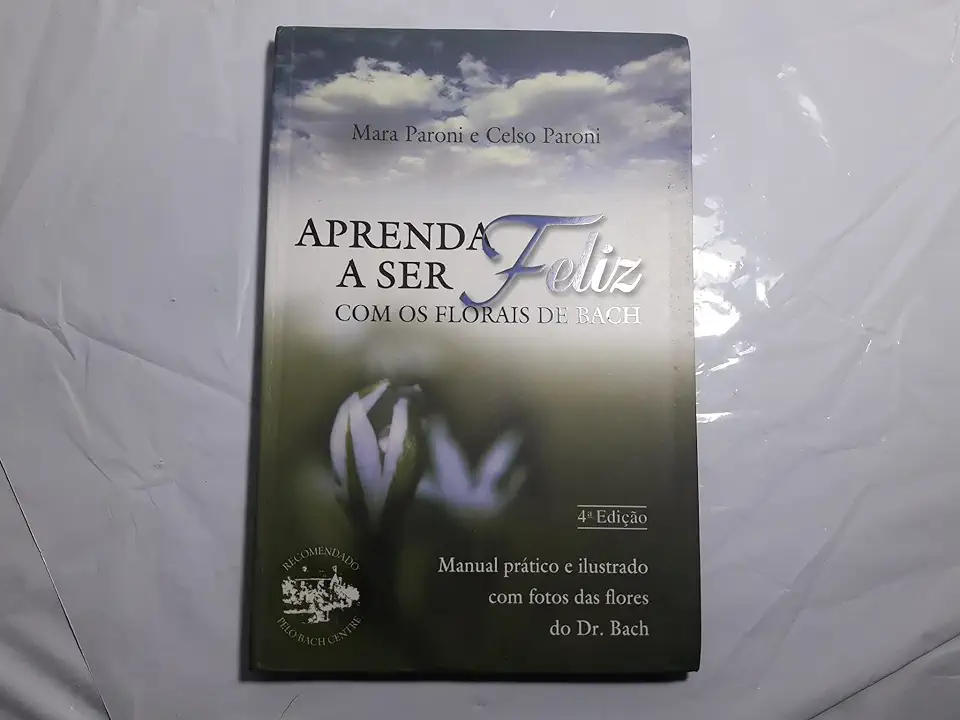 Capa do Livro Aprenda a Ser Feliz Com os Florais de Bach - Mara Paroni e Celso Paroni